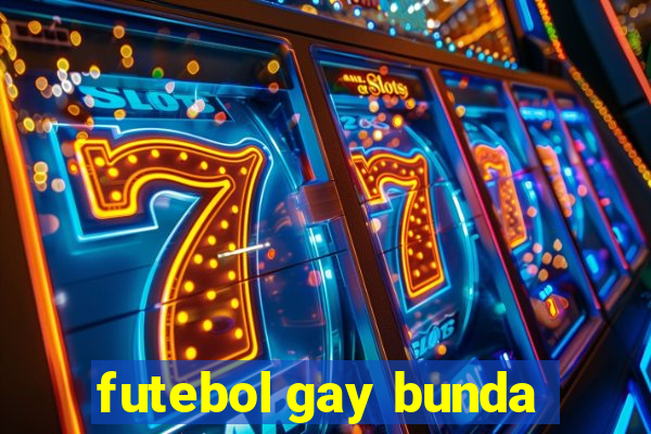 futebol gay bunda